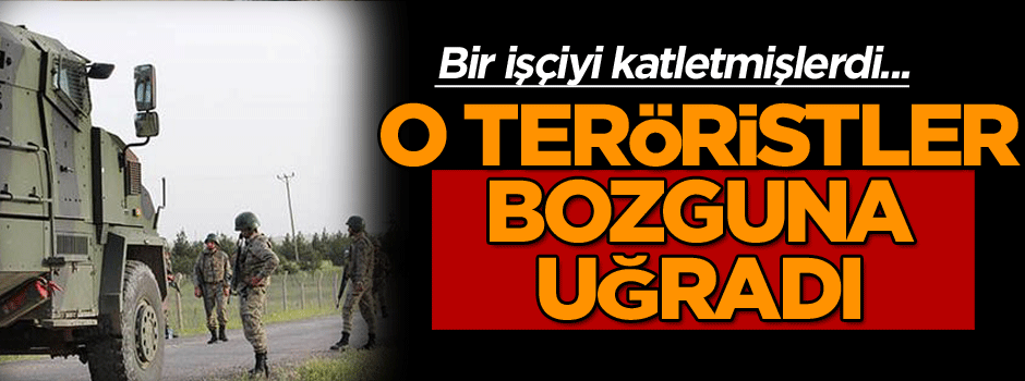Bir işçiyi katletmişlerdi... O teröristler bozguna uğradı