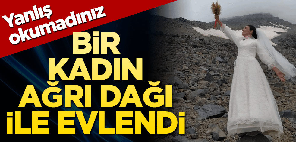 Bir kadın, Ağrı Dağı ile evlendi