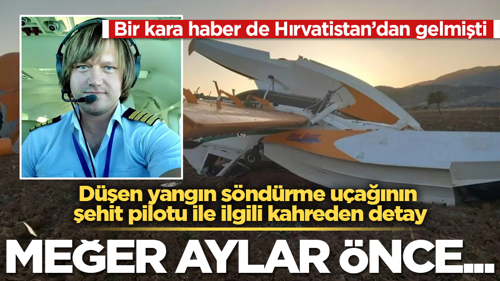 Bir kara haber de Hırvatistan’dan gelmişti! Düşen yangın söndürme uçağının şehit pilotu ile ilgili kahreden detay: Meğer aylar önce...