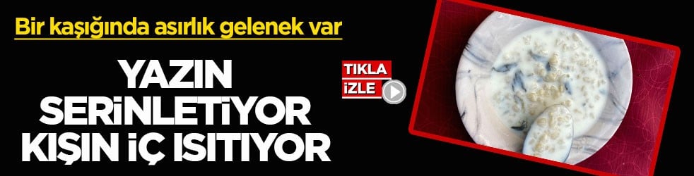 Bir kaşığında asırlık gelenek var! Yazın serinletiyor, kışın iç ısıtıyor