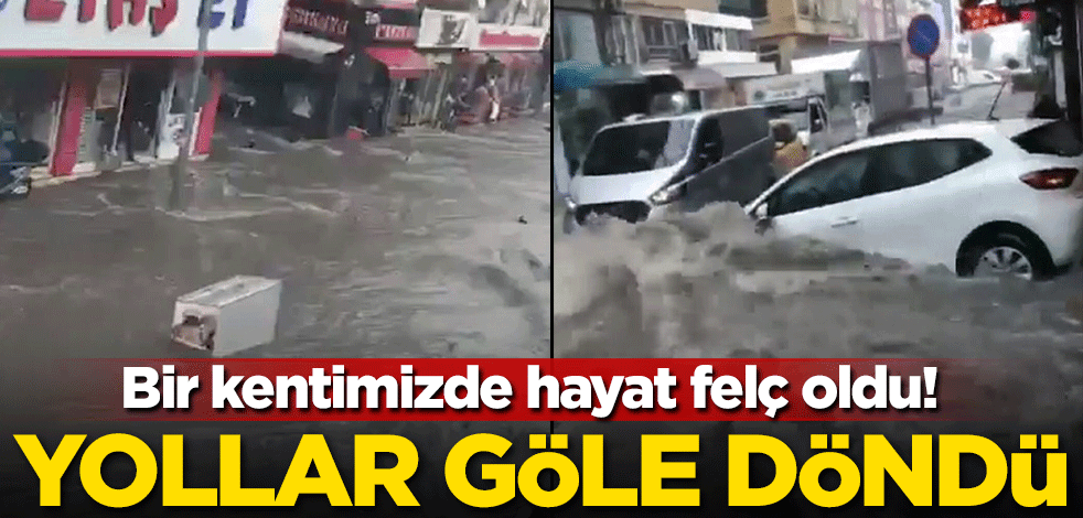 Bir kentimizde hayat felç oldu! Yollar göle döndü