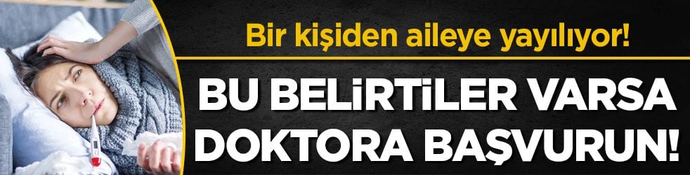 Bir kişiden aileye yayılıyor: Bu belirtiler varsa hemen doktora başvurun! 