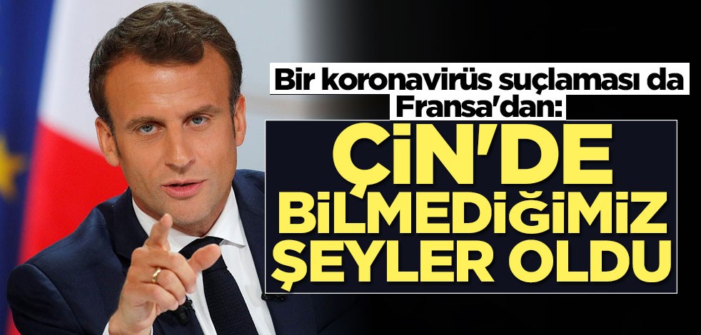 Bir koronavirüs suçlaması da Fransa'dan: Çin'de bilmediğimiz şeyler oldu