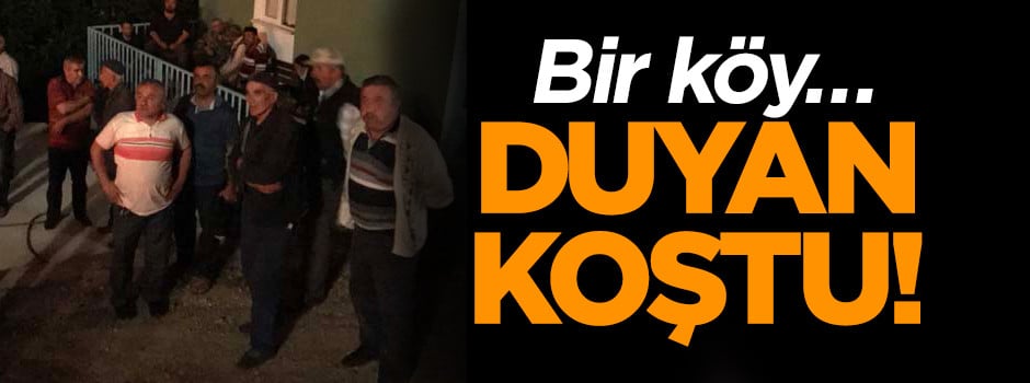 Bir köy… Duyan koştu!