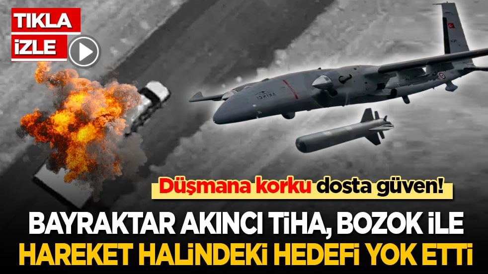 Bir kritik eşik daha aşıldı! Bayraktar AKINCI TİHA, BOZOK ile harekat halindeki hedefi yok etti