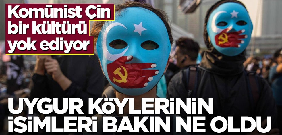 Bir kültür yok oluyor… "Çin, Uygur köylerinin adını değiştirdi"
