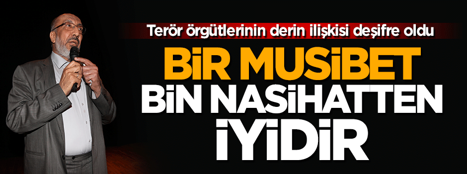 Bir musibet, bin nasihattan iyidir..