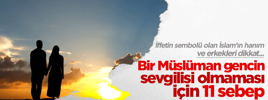 Bir Müslüman gencin sevgilisi olmaması için 11 sebep