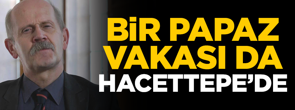 Bir papaz vakası da Hacettepe’de