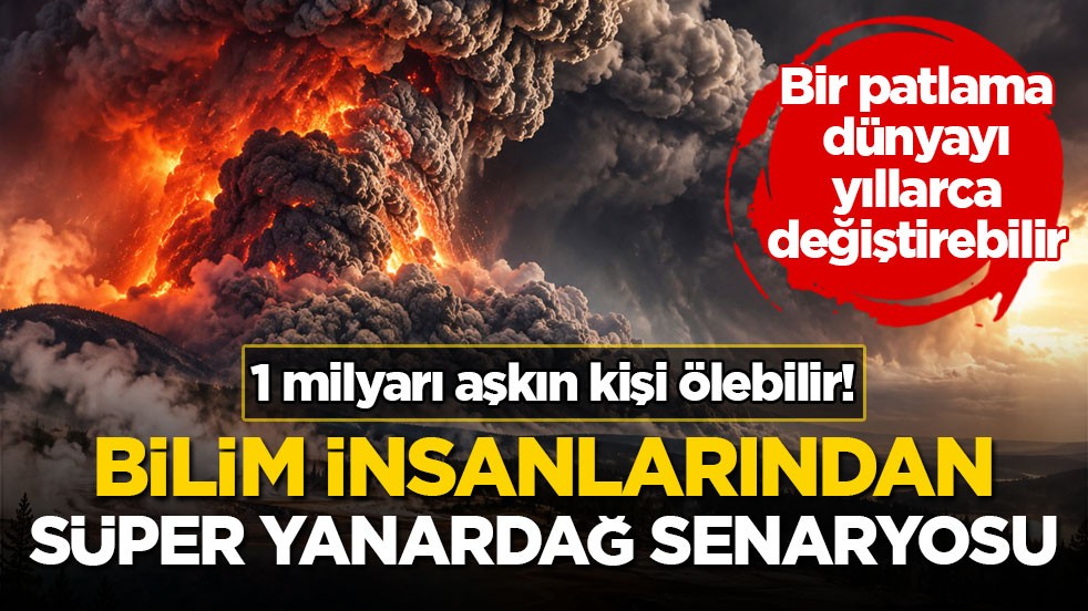 Bir patlama dünyayı yıllarca değiştirebilir! Bilim insanlarından süper yanardağ senaryosu