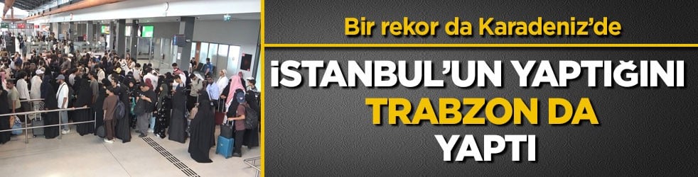 Bir rekor da Karadeniz’de! İstanbul’un yaptığını Trabzon da yaptı