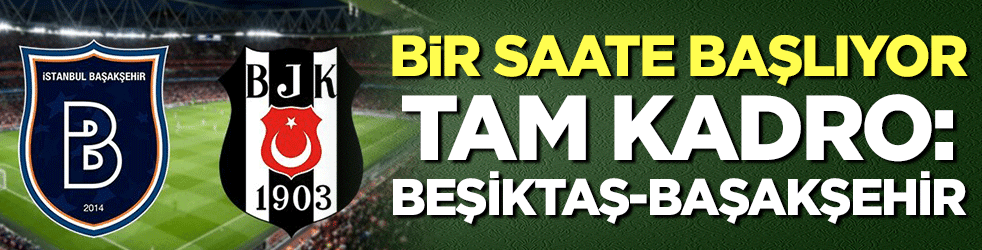 Tam kadro: Beşiktaş-Başakşehir