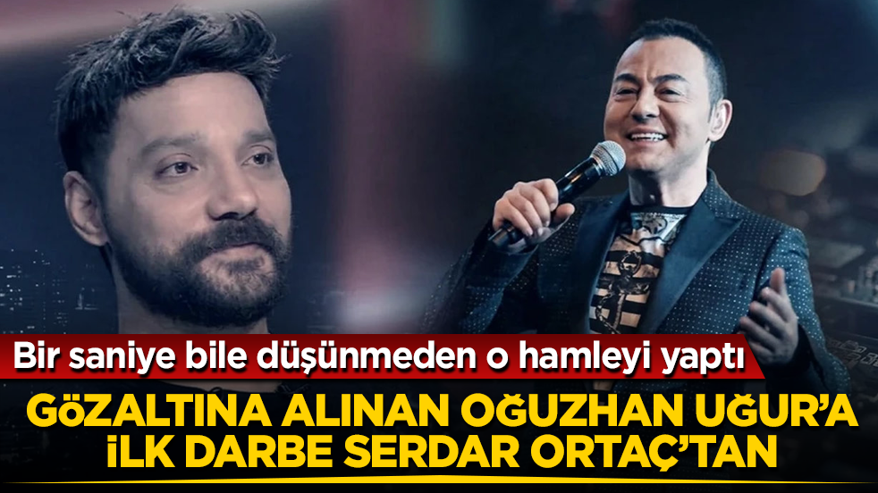 Bir saniye bile düşünmeden o hamleyi yaptı! Gözaltına alınan Oğuzhan Uğur’a ilk darbe Serdar Ortaç’tan 