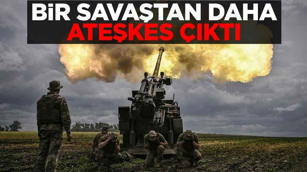 Bir savaştan daha ateşkes kararı çıktı