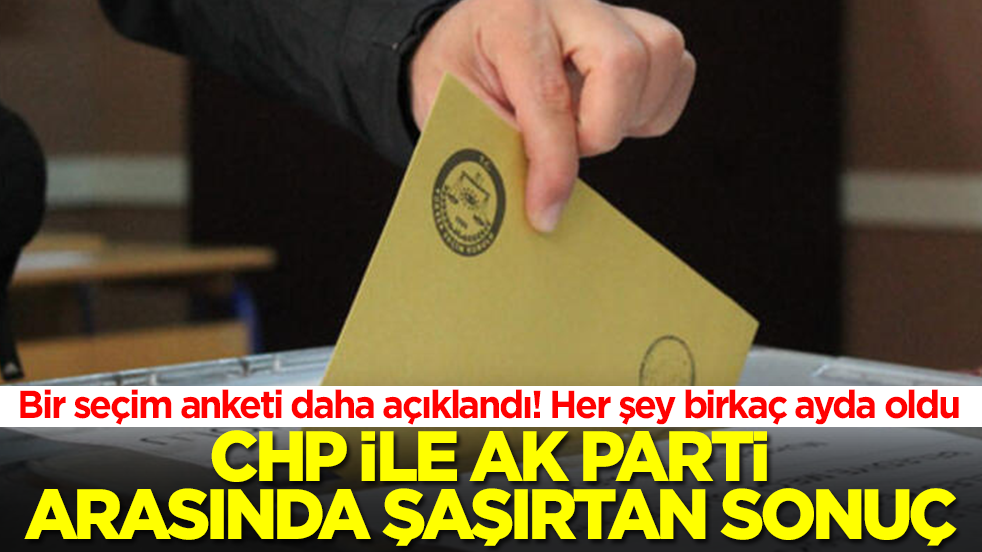 Bir seçim anketi daha açıklandı! Her şey birkaç ayda oldu: CHP ile AK Parti arasında şaşırtan sonuç