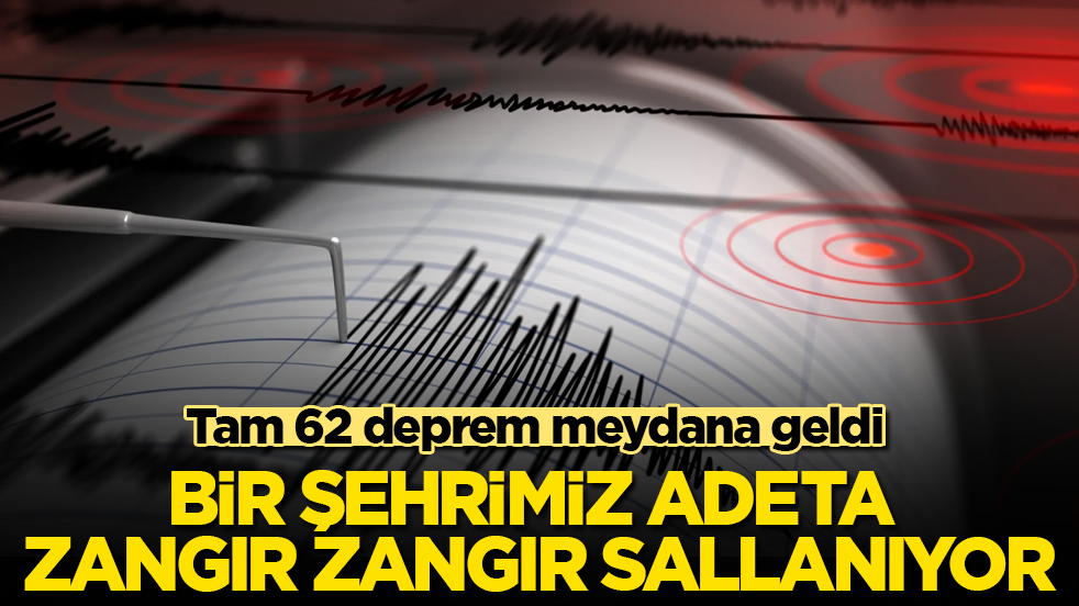 Bir şehrimiz zangır zangır sallanıyor: Tam 62 deprem meydana geldi