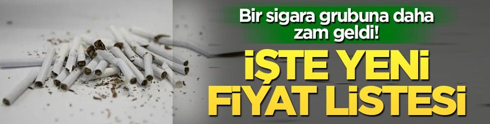 Bir sigara grubuna daha zam geldi! İşte yeni fiyat listesi