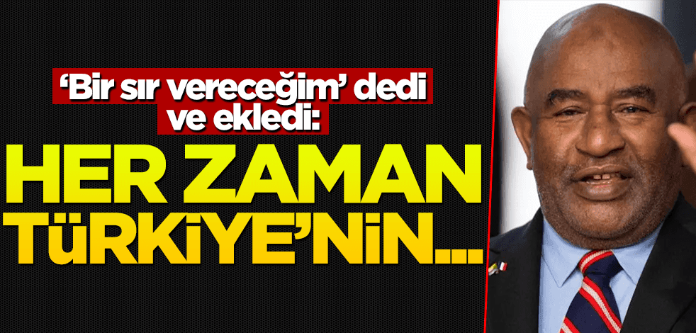 "Bir sır söylemek istiyorum" dedi ve ekledi: Daima Türkiye'nin yanında olacağız