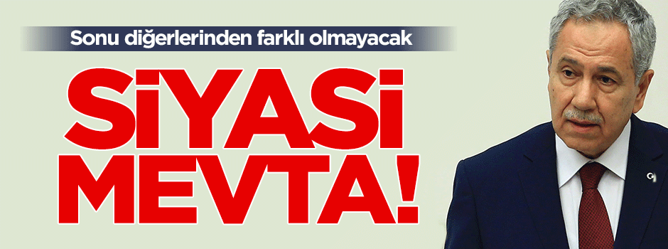 Bir siyasi mevta olarak Bülent Arınç
