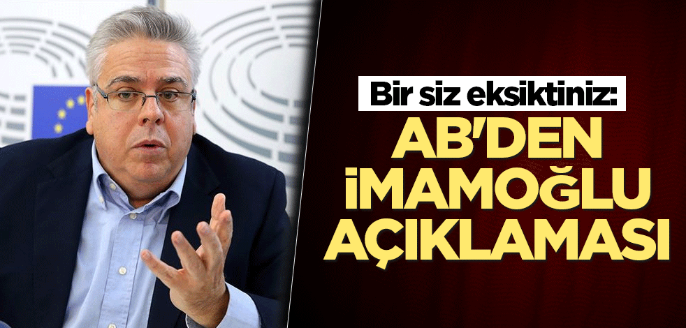 Bir siz eksiktiniz: AB'den İmamoğlu açıklaması