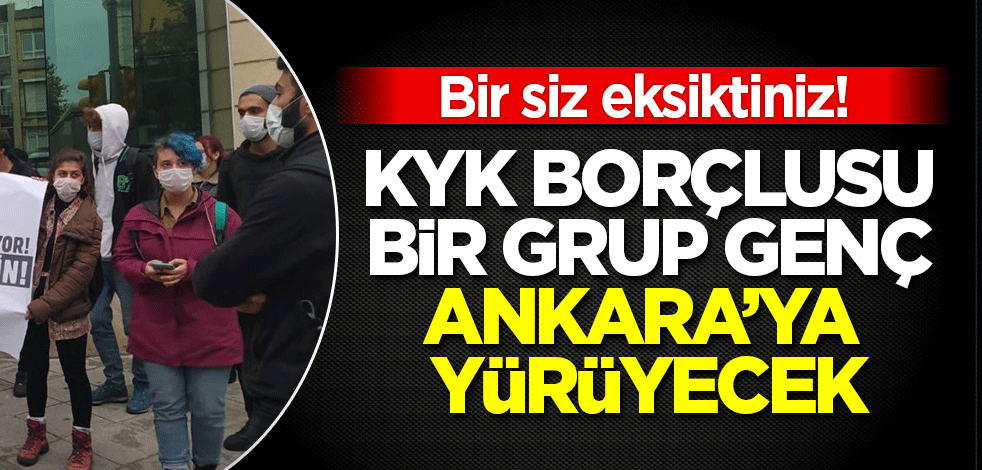 Bir siz eksiktiniz! KYK Borçluları Hareketi adlı bir grup Ankara'ya yürüme kararı aldı