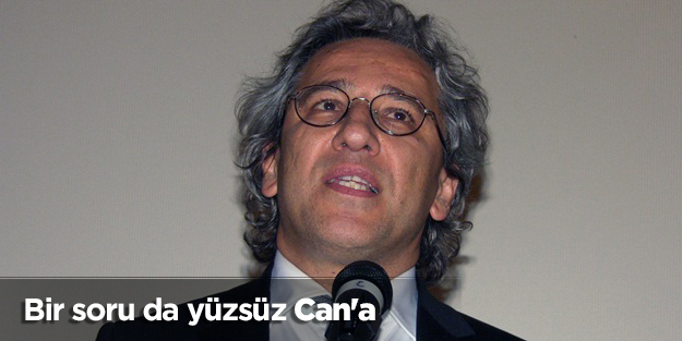 Bir soru da yüzsüz Can'a