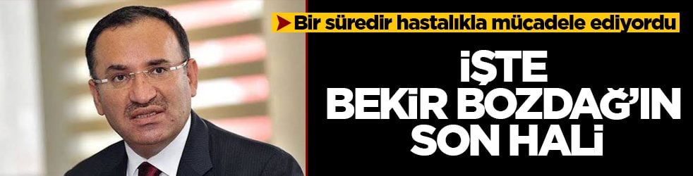 Bir süredir hastalıkla mücadele ediyordu! İşte Bekir Bozdağ’ın son hali