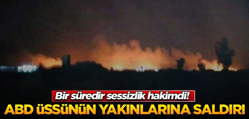 Bir süredir sessizlik hakimdi! ABD üssünün yakınlarına saldırı