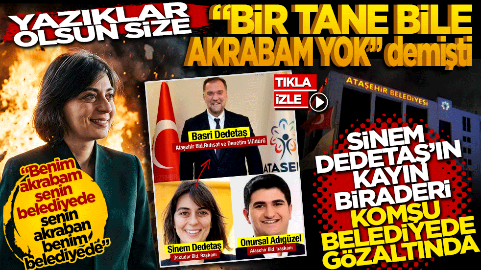 "Bir tane bile akrabam yok" demişti: Sinem Dedetaş'ın kayınbiraderi komşu belediyede gözaltında