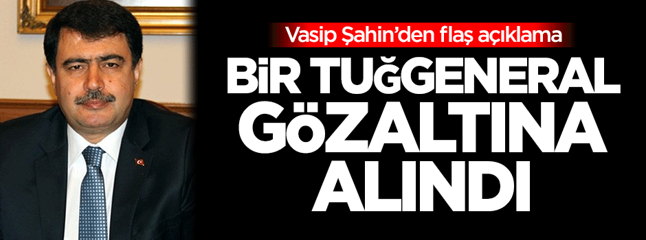 Bir tuğgeneral gözaltına alındı