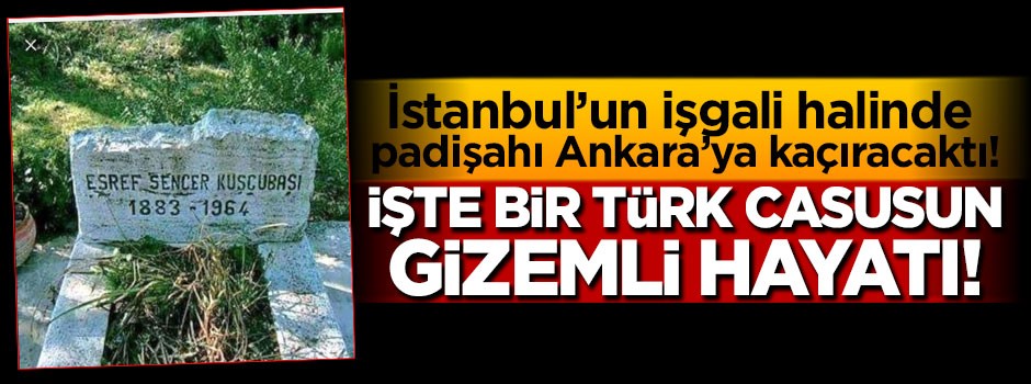 Eşref Sencer Kuşçubaşı'nın gizemli hayatı