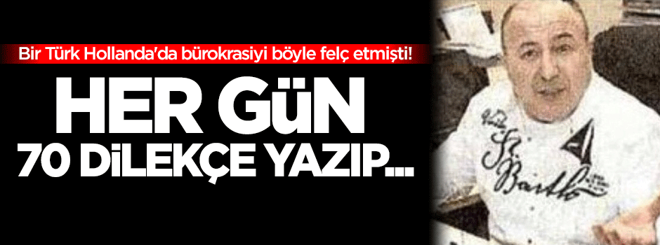 Bir Türk Hollanda'da bürokrasiyi böyle felç etmişti!