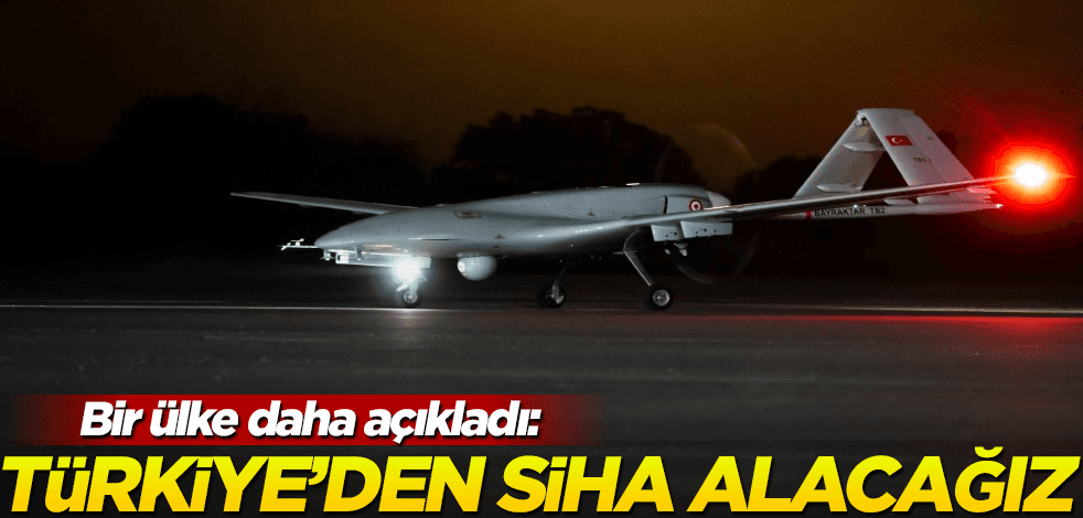 Bir ülke daha açıkladı: Türkiye'den SİHA alacağız