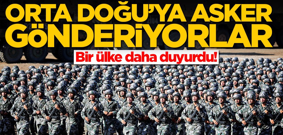 Bir ülke daha duyurdu! Orta Doğu'ya asker gönderiyorlar