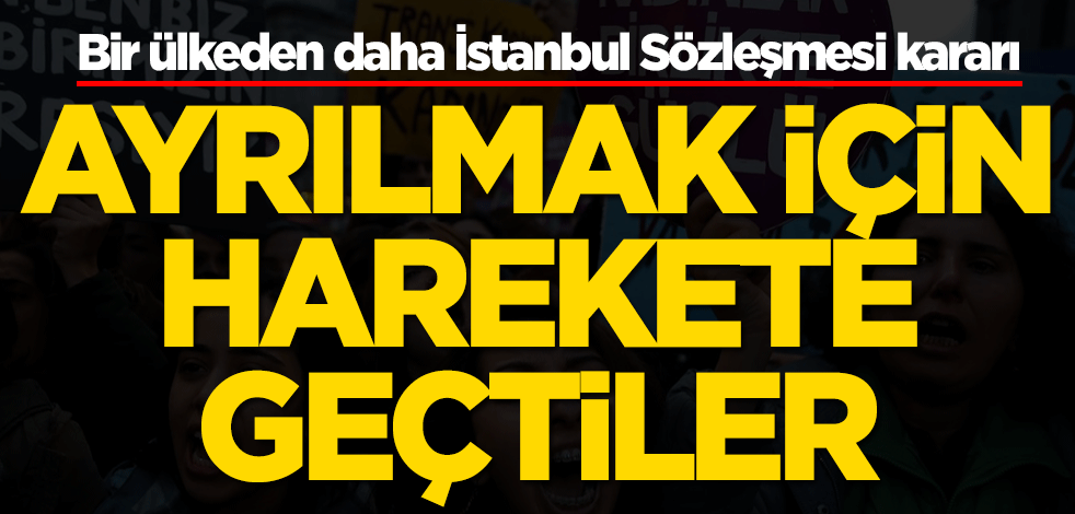 Bir ülke daha harekete geçti! İstanbul Sözleşmesi'ni bırakıyorlar