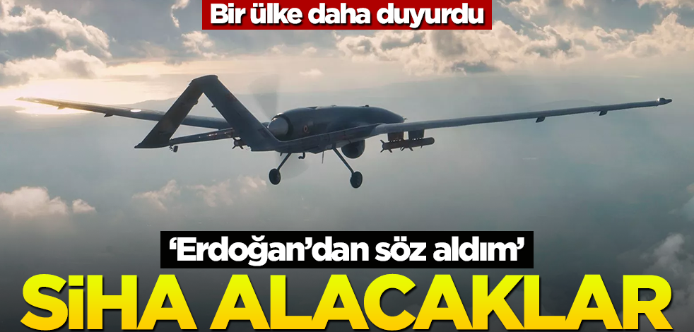 Bir ülke daha SİHA için geliyor! "Erdoğan'dan söz aldık"