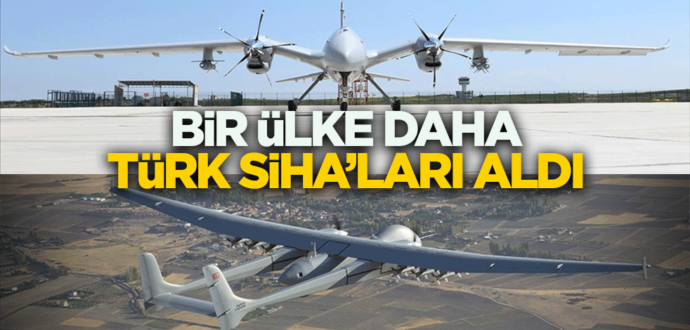 Bir ülke daha Türk SİHA'ları aldı