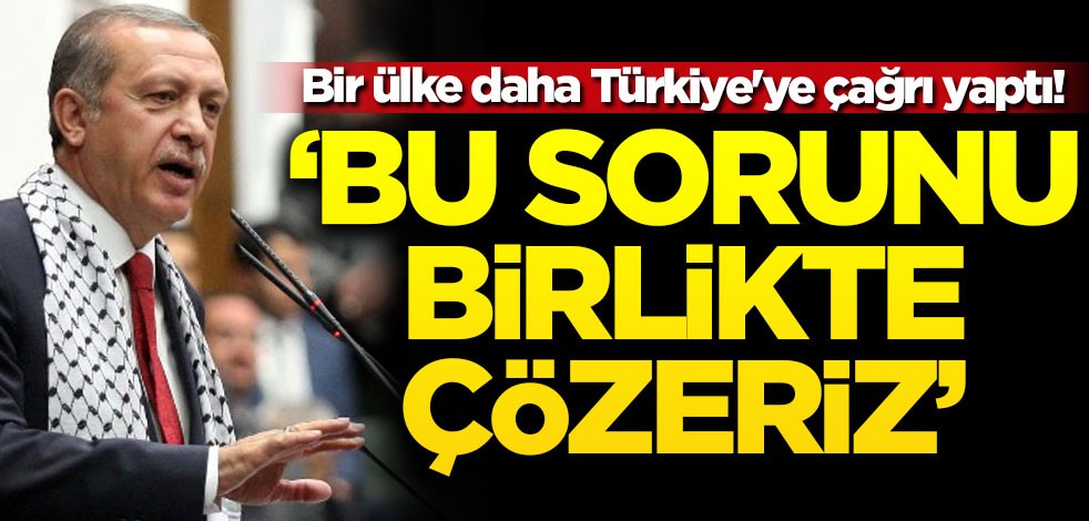 Bir ülke daha Türkiye'ye çağrı yaptı! "Bu sorunu birlikte çözeriz"