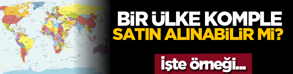Bir ülke komple satın alınabilir mi? İşte örneği...