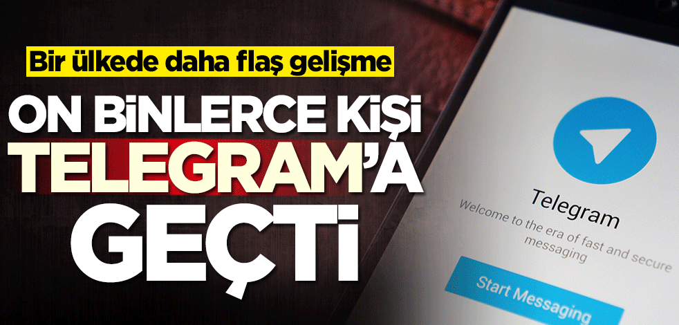 Bir ülkede daha flaş gelişme! On binlerce kişi Telegram'a geçti