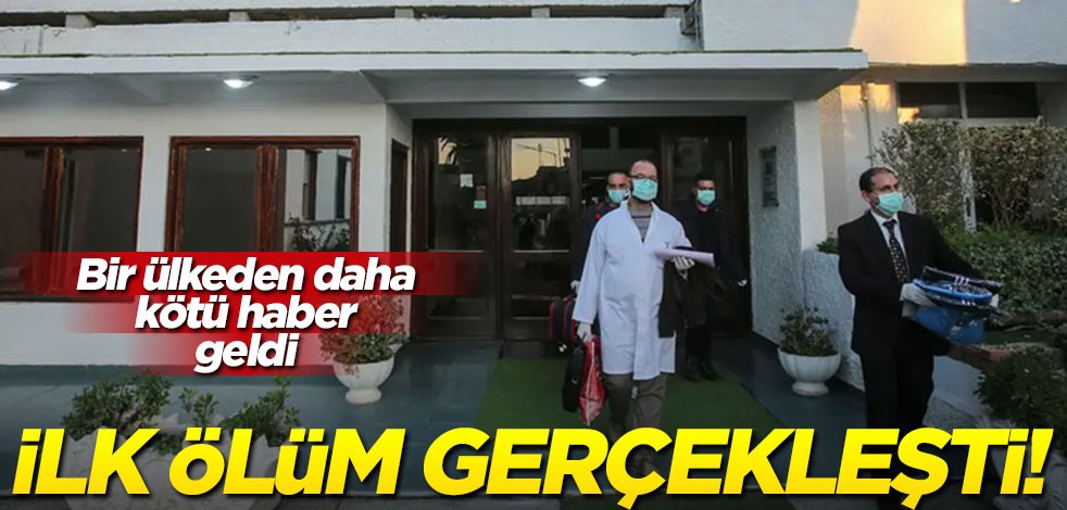 Bir ülkeden daha kötü haber geldi! İlk koronavirüs ölümü gerçekleşti