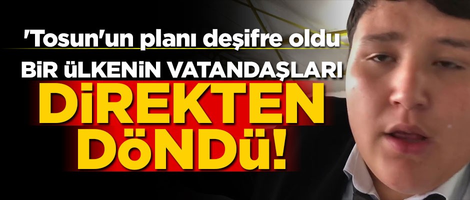 Bir ülkenin vatandaşları direkten döndü! 'Tosun'un planı deşifre oldu