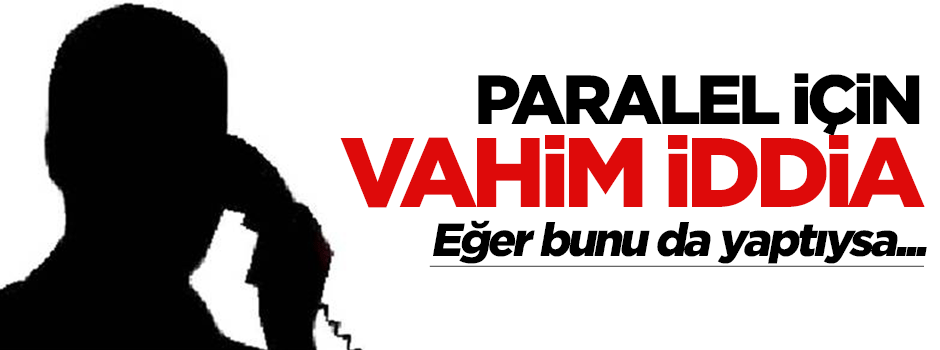 Bir vahim iddia daha!