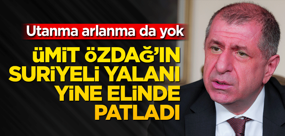 Bir yalanı daha elinde patladı! Ümit Özdağ yine Suriyeli üzerinden patladı