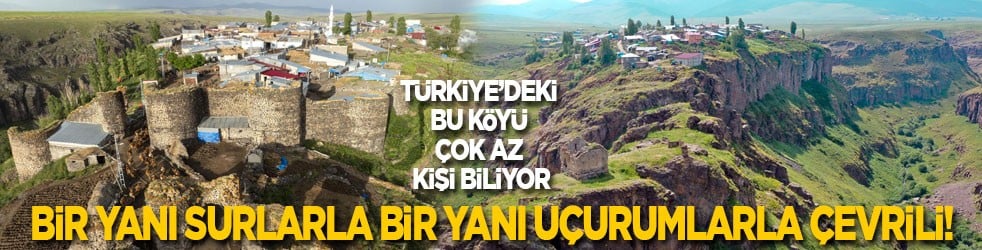 Bir yanı surlarla bir yanı uçurumlarla çevrili! Türkiye’deki bu köyü çok az kişi biliyor