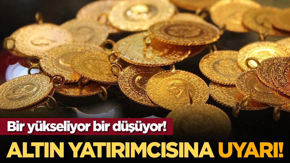 Bir yükseliyor bir düşüyor! Altın yatırımcısına uyarı!