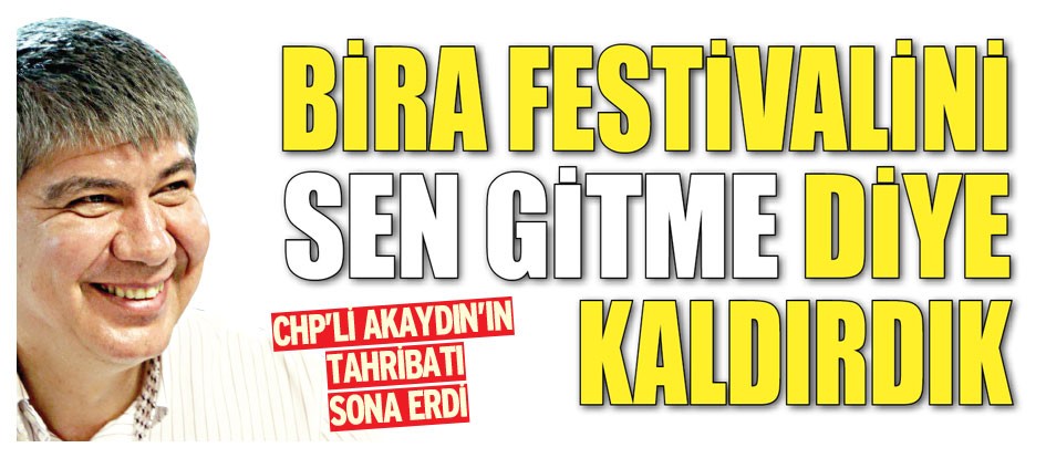 Bira festivalini sen gitme diye kaldırdık