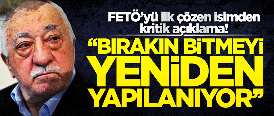 "Bırakın bitmeyi FETÖ yeniden yapılanıyor"