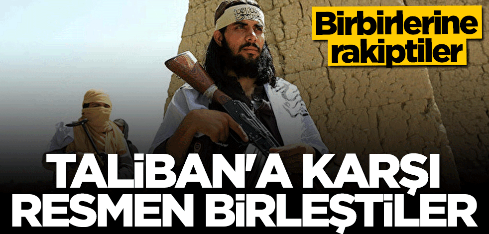 Birbirine rakip iki taraf Taliban'a karşı birleşti