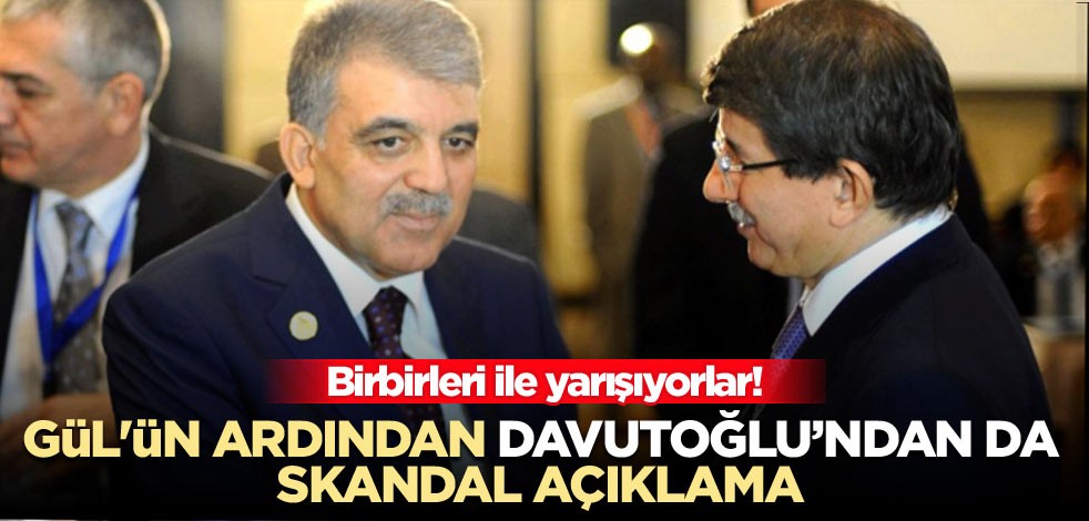 Birbirleri ile yarışıyorlar! Abdullah Gül'ün ardından Ahmet Davutoğlu’ndan da skandal açıklama